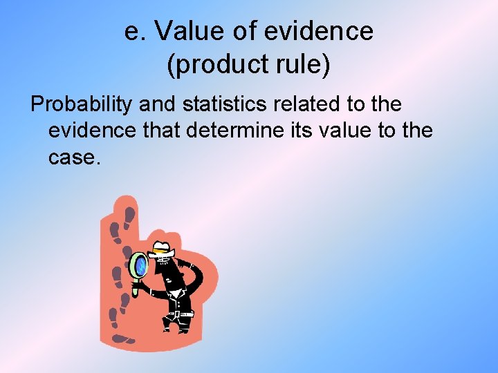 e. Value of evidence (product rule) Probability and statistics related to the evidence that