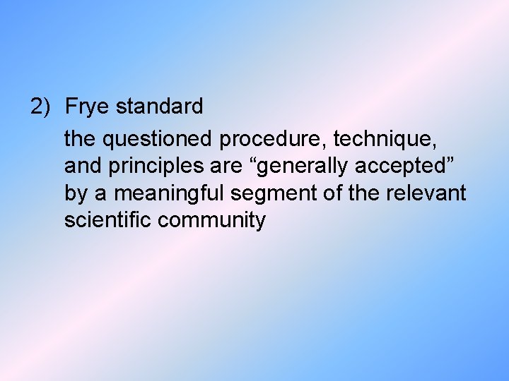 2) Frye standard the questioned procedure, technique, and principles are “generally accepted” by a