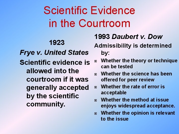 Scientific Evidence in the Courtroom 1993 Daubert v. Dow 1923 Admissibility is determined by: