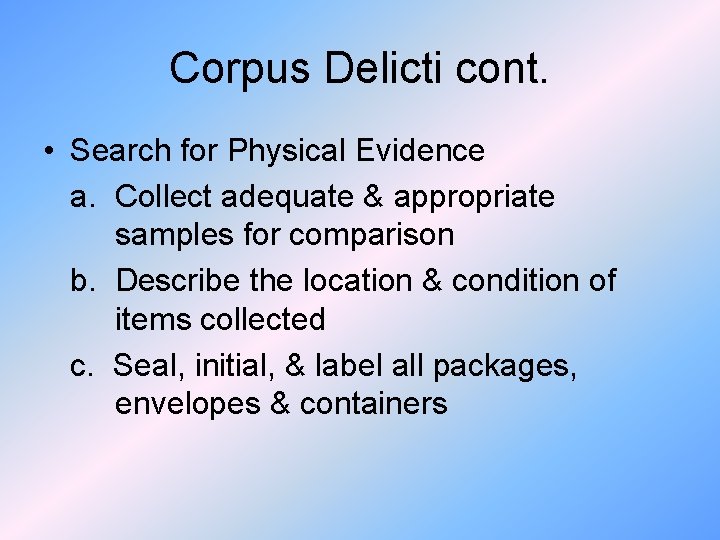 Corpus Delicti cont. • Search for Physical Evidence a. Collect adequate & appropriate samples