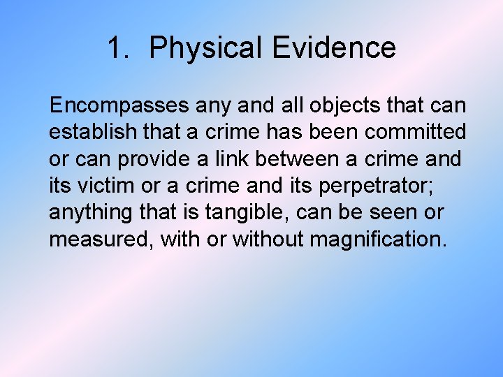 1. Physical Evidence Encompasses any and all objects that can establish that a crime