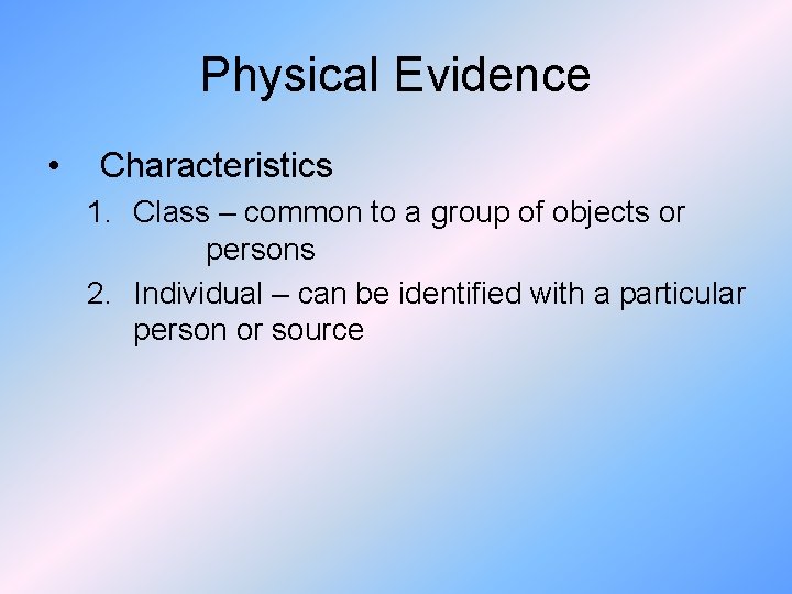 Physical Evidence • Characteristics 1. Class – common to a group of objects or