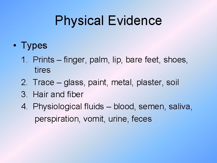 Physical Evidence • Types 1. Prints – finger, palm, lip, bare feet, shoes, tires