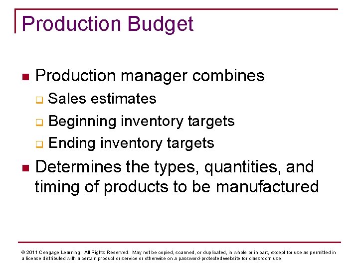 Production Budget n Production manager combines Sales estimates q Beginning inventory targets q Ending