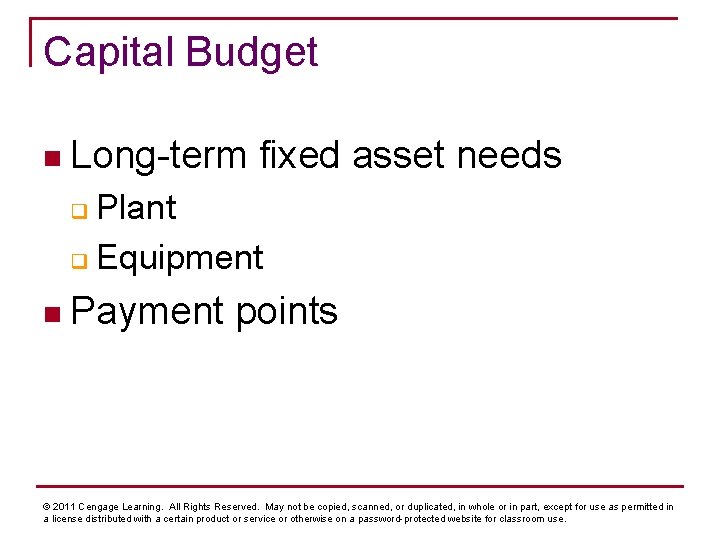Capital Budget n Long-term fixed asset needs Plant q Equipment q n Payment points