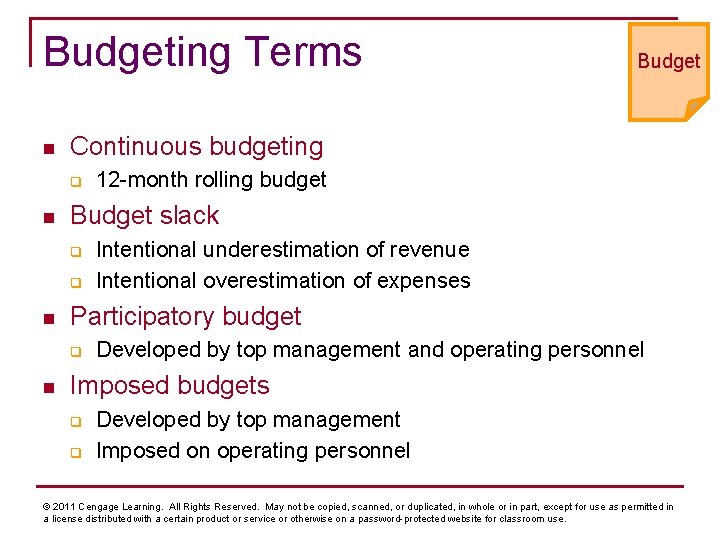 Budgeting Terms n Continuous budgeting q n q Intentional underestimation of revenue Intentional overestimation