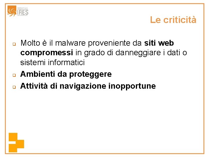 Le criticità q q q Molto è il malware proveniente da siti web compromessi