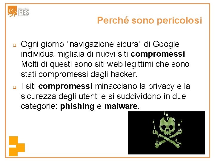Perché sono pericolosi q q Ogni giorno "navigazione sicura" di Google individua migliaia di