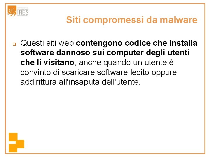 Siti compromessi da malware q Questi siti web contengono codice che installa software dannoso