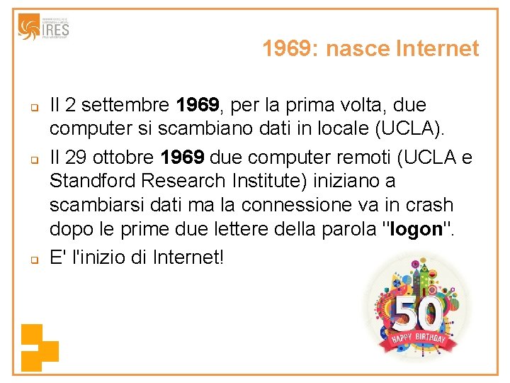1969: nasce Internet q q q Il 2 settembre 1969, per la prima volta,