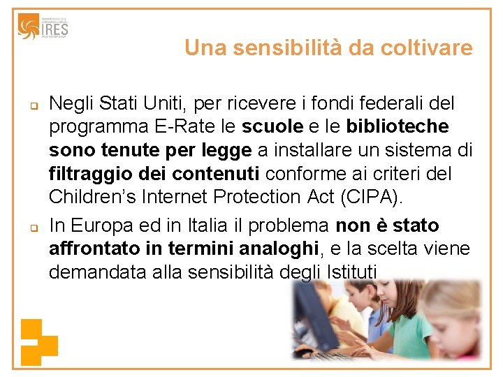 Una sensibilità da coltivare q q Negli Stati Uniti, per ricevere i fondi federali