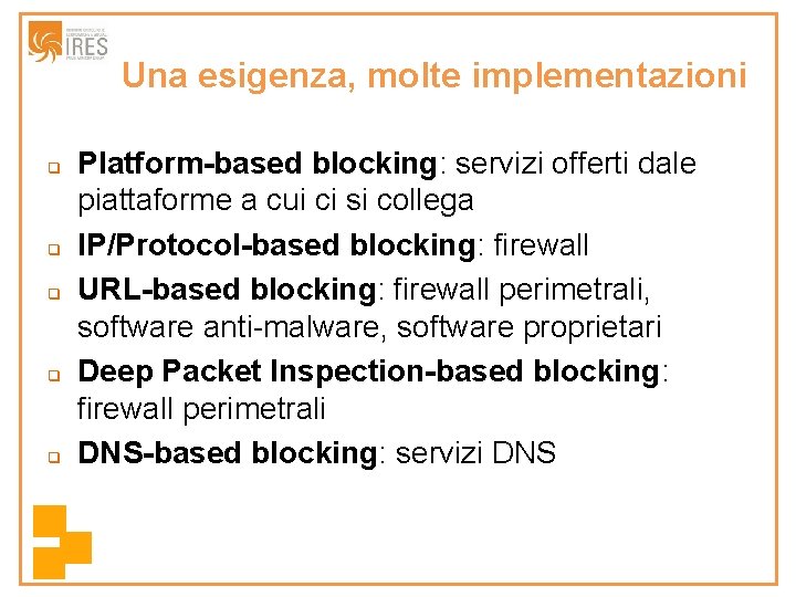 Una esigenza, molte implementazioni q q q Platform-based blocking: servizi offerti dale piattaforme a