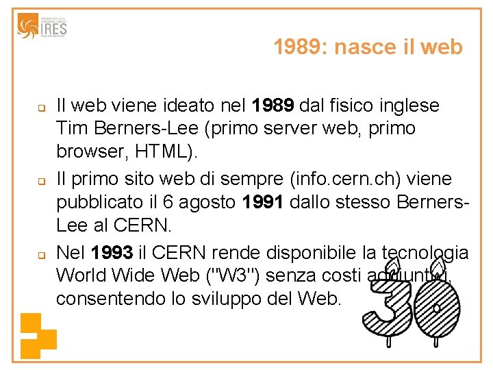 1989: nasce il web q q q Il web viene ideato nel 1989 dal