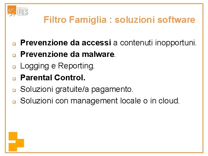 Filtro Famiglia : soluzioni software q q q Prevenzione da accessi a contenuti inopportuni.
