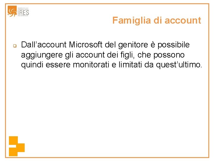 Famiglia di account q Dall’account Microsoft del genitore è possibile aggiungere gli account dei