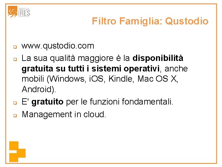 Filtro Famiglia: Qustodio q q www. qustodio. com La sua qualità maggiore è la