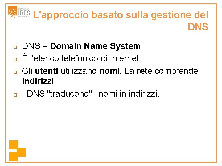 L'approccio basato sulla gestione del DNS q q DNS = Domain Name System È