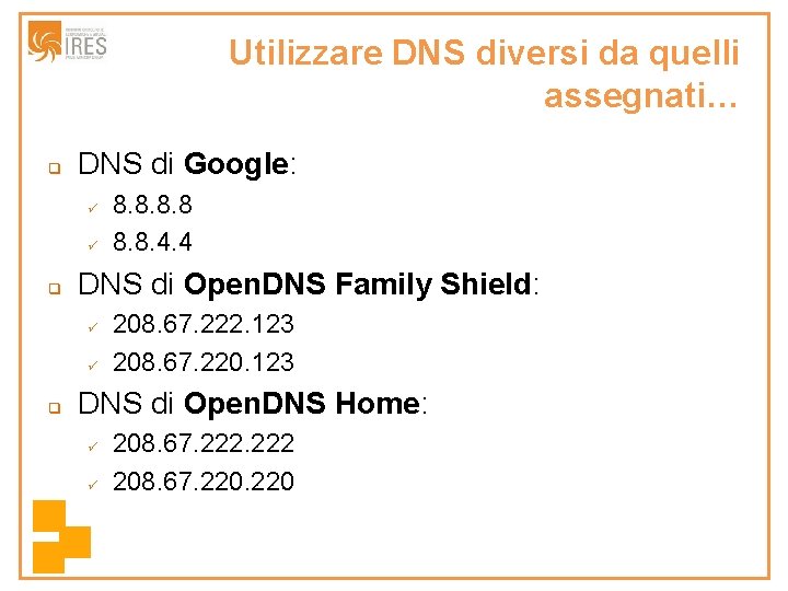 Utilizzare DNS diversi da quelli assegnati… q DNS di Google: q DNS di Open.