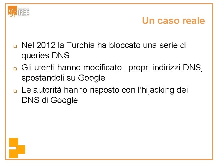Un caso reale q q q Nel 2012 la Turchia ha bloccato una serie