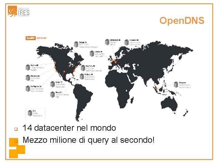 Open. DNS q q 14 datacenter nel mondo Mezzo milione di query al secondo!