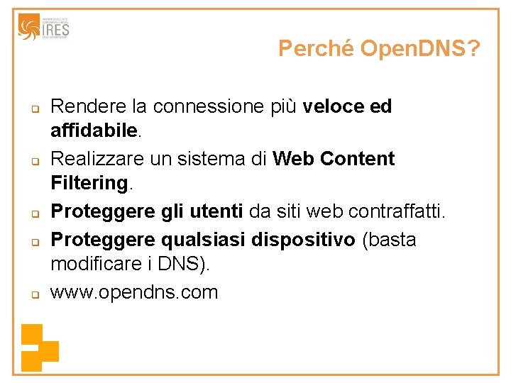 Perché Open. DNS? q q q Rendere la connessione più veloce ed affidabile. Realizzare