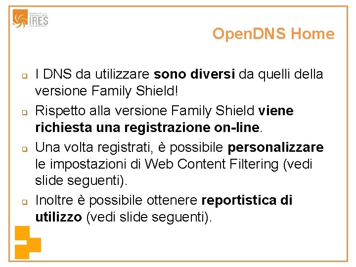 Open. DNS Home q q I DNS da utilizzare sono diversi da quelli della