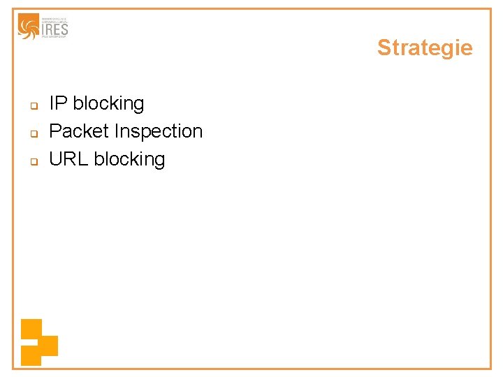 Strategie q q q IP blocking Packet Inspection URL blocking 