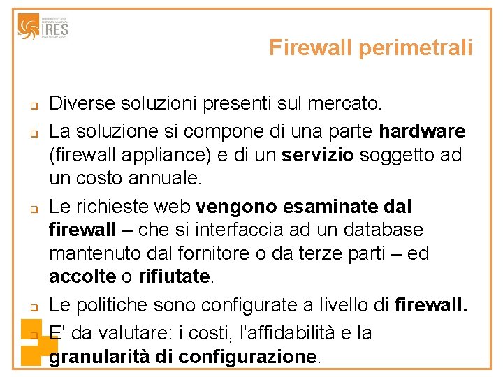 Firewall perimetrali q q q Diverse soluzioni presenti sul mercato. La soluzione si compone