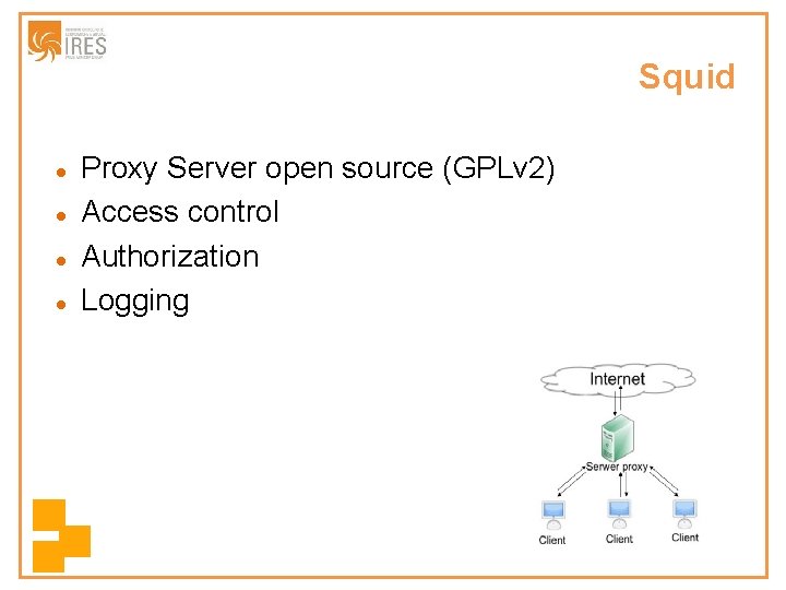 Squid Proxy Server open source (GPLv 2) Access control Authorization Logging 