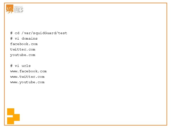 # cd /var/squid. Guard/test # vi domains facebook. com twitter. com youtube. com #