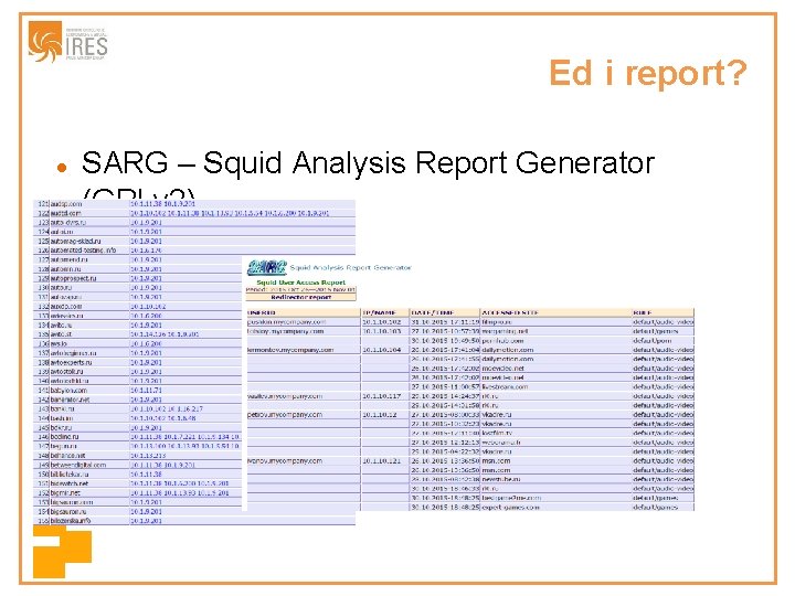 Ed i report? SARG – Squid Analysis Report Generator (GPLv 2) 
