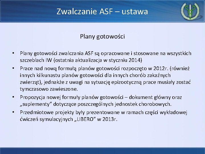 Zwalczanie ASF – ustawa Plany gotowości • Plany gotowości zwalczania ASF są opracowane i