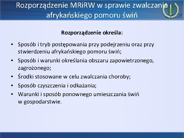 Rozporządzenie MRi. RW w sprawie zwalczania afrykańskiego pomoru świń Rozporządzenie określa: • Sposób i