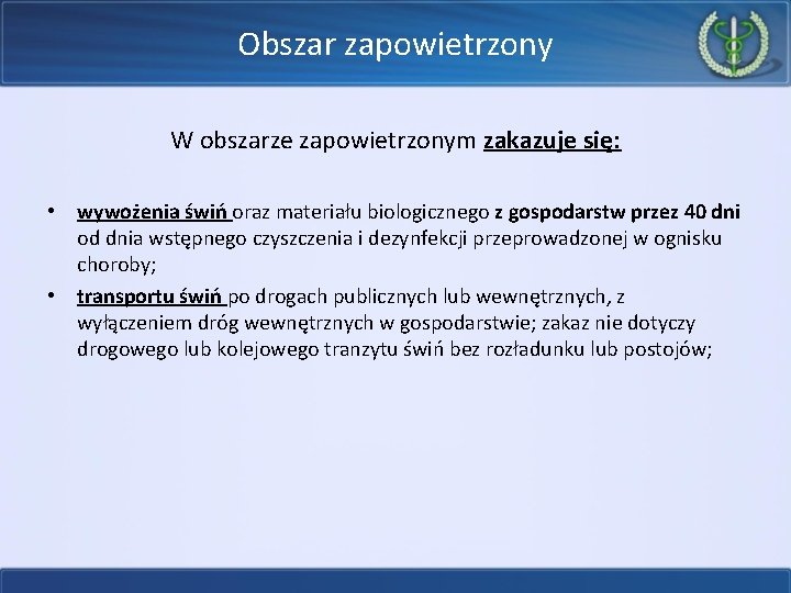 Obszar zapowietrzony W obszarze zapowietrzonym zakazuje się: • wywożenia świń oraz materiału biologicznego z