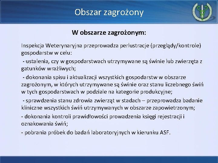 Obszar zagrożony W obszarze zagrożonym: Inspekcja Weterynaryjna przeprowadza perlustracje (przeglądy/kontrole) gospodarstw w celu: -