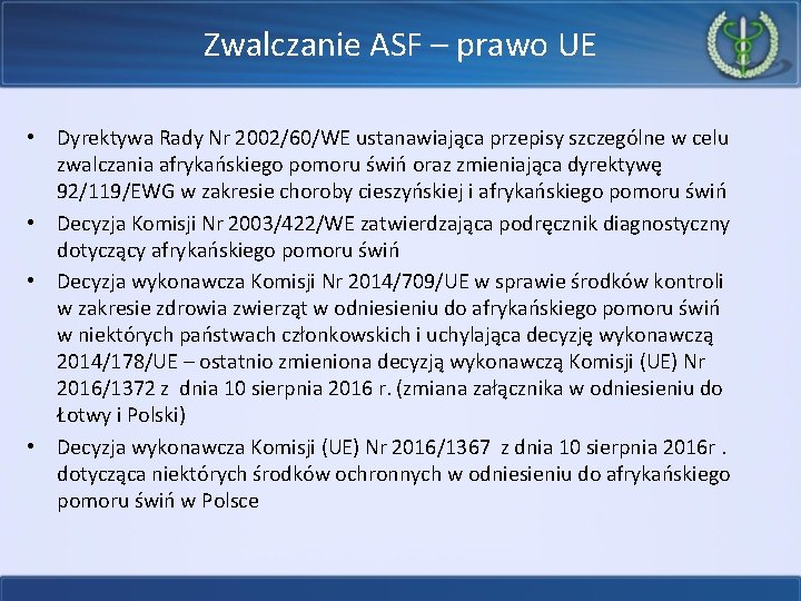 Zwalczanie ASF – prawo UE • Dyrektywa Rady Nr 2002/60/WE ustanawiająca przepisy szczególne w