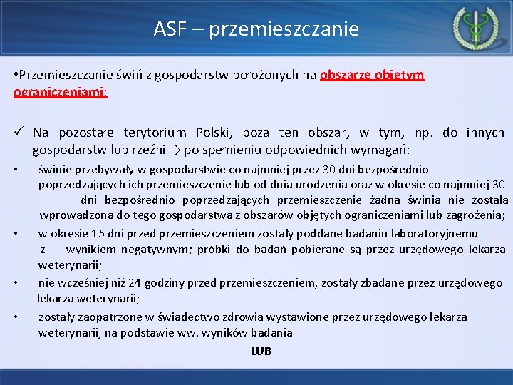 ASF – przemieszczanie • Przemieszczanie świń z gospodarstw położonych na obszarze objętym ograniczeniami: ograniczeniami