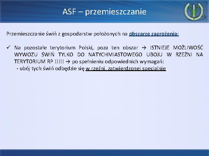 ASF – przemieszczanie Przemieszczanie świń z gospodarstw położonych na obszarze zagrożenia: ü Na pozostałe