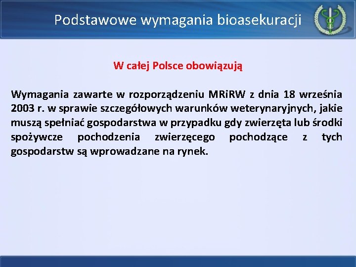 Podstawowe wymagania bioasekuracji W całej Polsce obowiązują Wymagania zawarte w rozporządzeniu MRi. RW z