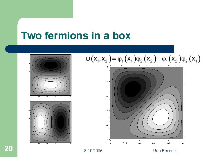 Two fermions in a box 20 18. 10. 2006 Udo Benedikt 