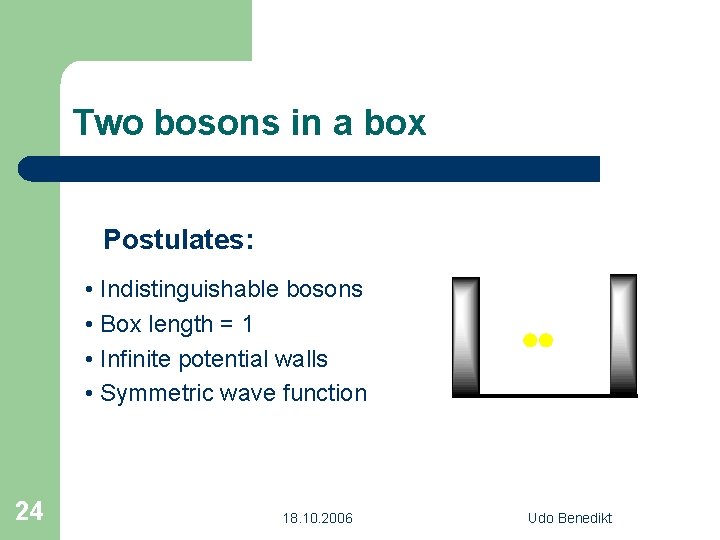 Two bosons in a box Postulates: • Indistinguishable bosons • Box length = 1