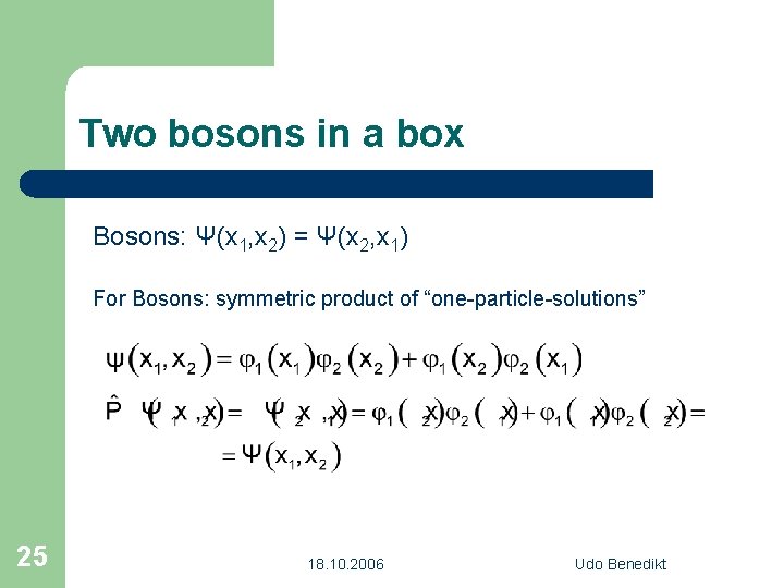 Two bosons in a box Bosons: Ψ(x 1, x 2) = Ψ(x 2, x