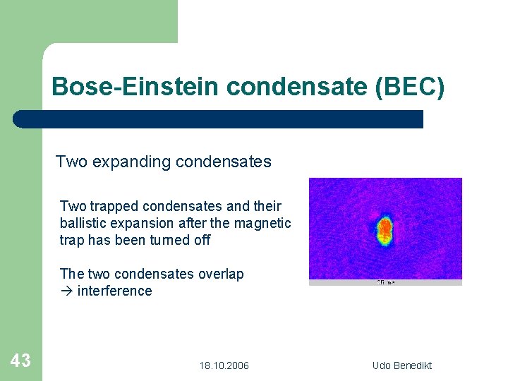 Bose-Einstein condensate (BEC) Two expanding condensates Two trapped condensates and their ballistic expansion after