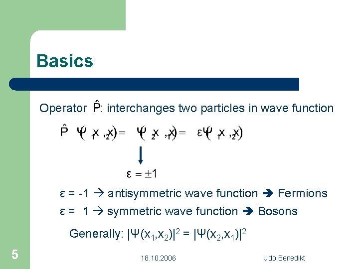 Basics Operator : interchanges two particles in wave function ε = -1 antisymmetric wave