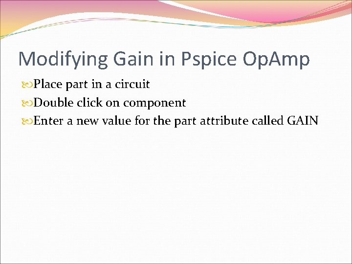 Modifying Gain in Pspice Op. Amp Place part in a circuit Double click on