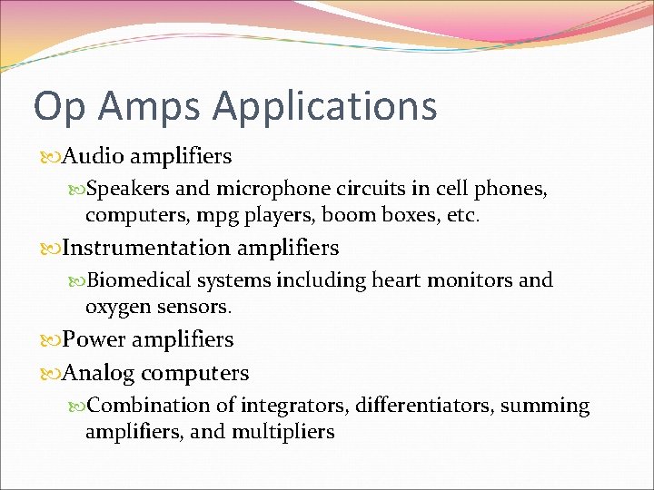 Op Amps Applications Audio amplifiers Speakers and microphone circuits in cell phones, computers, mpg