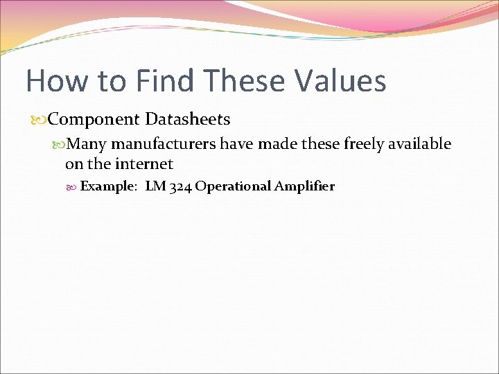 How to Find These Values Component Datasheets Many manufacturers have made these freely available