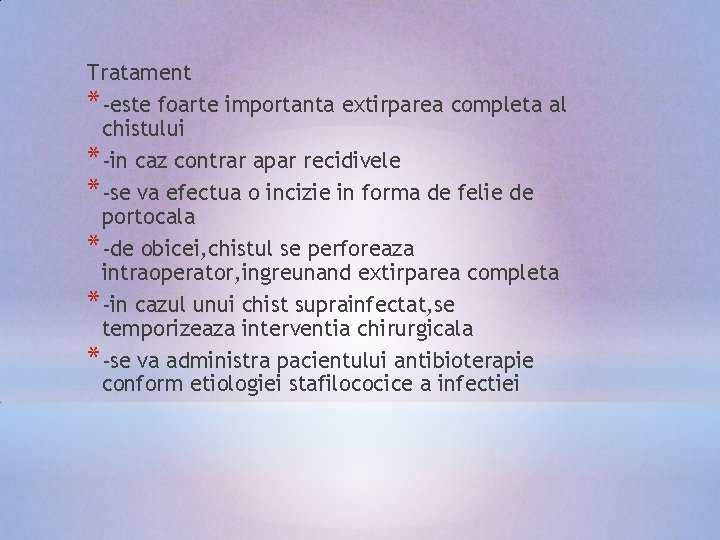 Tratament *-este foarte importanta extirparea completa al chistului *-in caz contrar apar recidivele *-se