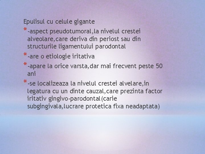 Epulisul cu celule gigante *-aspect pseudotumoral, la nivelul crestei alveolare, care deriva din periost