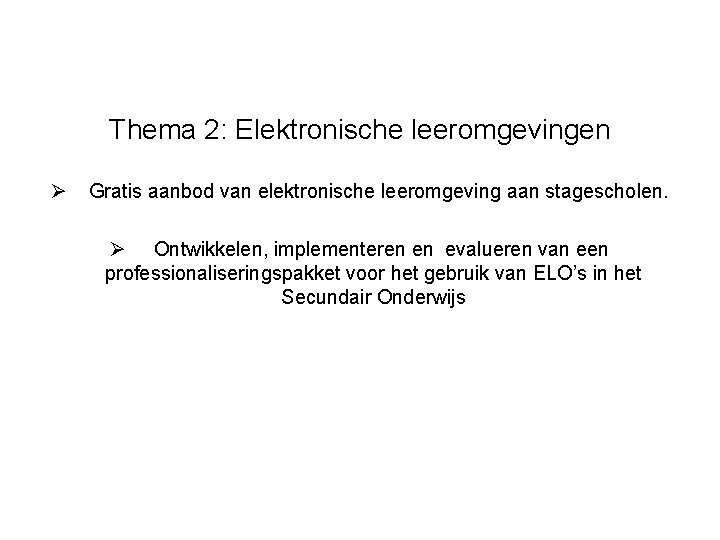 Thema 2: Elektronische leeromgevingen Ø Gratis aanbod van elektronische leeromgeving aan stagescholen. Ø Ontwikkelen,